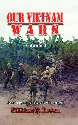 Războaiele noastre din Vietnam, volumul 4: povestite de mai mulți veterani care au servit - Our Vietnam Wars, Volume 4: as told by more veterans who served