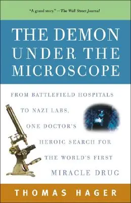 Demonul sub microscop: De la spitalele de pe câmpul de luptă la laboratoarele naziste, căutarea eroică a unui doctor pentru primul medicament miraculos din lume - The Demon Under the Microscope: From Battlefield Hospitals to Nazi Labs, One Doctor's Heroic Search for the World's First Miracle Drug