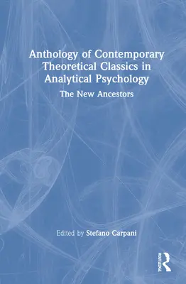 Antologie de clasici teoretici contemporani în psihologia analitică: Noii strămoși - Anthology of Contemporary Theoretical Classics in Analytical Psychology: The New Ancestors