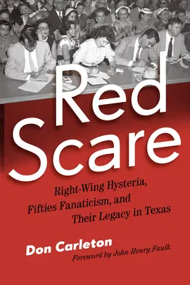 Red Scare: Isteria de dreapta, fanatismul anilor '50 și moștenirea lor în Texas (Right-Wing Hysteria, Fifties Fanaticism, and Their Legacy in Texas) - Red Scare: Right-Wing Hysteria, Fifties Fanaticism, and Their Legacy in Texas