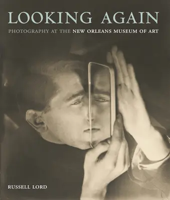 Privind din nou: Fotografie la Muzeul de Artă din New Orleans - Looking Again: Photography at the New Orleans Museum of Art