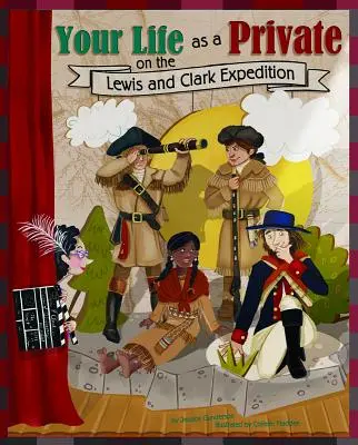 Viața ta ca soldat în expediția Lewis și Clark (Your Life as a Private on the Lewis and Clark Expedition) - Your Life as a Private on the Lewis and Clark Expedition