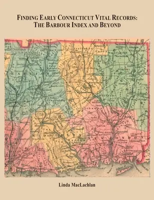 Găsirea înregistrărilor vitale timpurii din Connecticut: Indexul Barbour și nu numai - Finding Early Connecticut Vital Records: The Barbour Index and Beyond