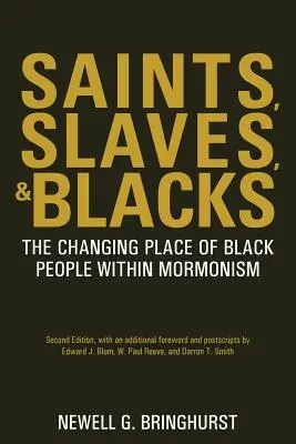 Saints, Slaves, and Blacks: Schimbarea locului persoanelor de culoare în cadrul mormonismului, Ed. a 2-a - Saints, Slaves, and Blacks: The Changing Place of Black People Within Mormonism, 2nd Ed.