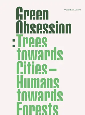 Obsesia verde: Copacii spre orașe, oamenii spre păduri - Green Obsession: Trees Towards Cities, Humans Towards Forests