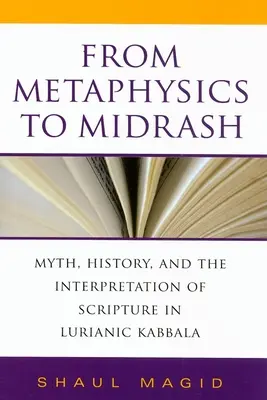 De la metafizică la Midrash: Mit, istorie și interpretarea Scripturii în Kabbala Lurianică - From Metaphysics to Midrash: Myth, History, and the Interpretation of Scripture in Lurianic Kabbala