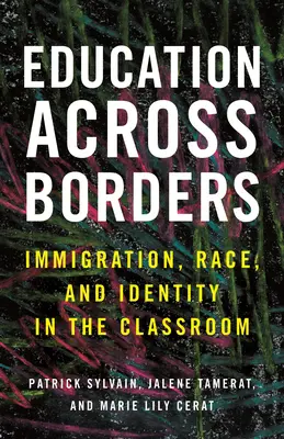 Education Across Borders: Imigrația, rasa și identitatea în sala de clasă - Education Across Borders: Immigration, Race, and Identity in the Classroom