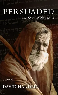 Persuadat: Povestea lui Nicodemus, un roman - Persuaded: The Story of Nicodemus, a Novel