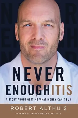 Never Enoughitis (Niciodată suficient): O poveste despre obținerea a ceea ce banii nu pot cumpăra - Never Enoughitis: A Story About Getting What Money Can't Buy
