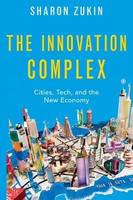 Complexul de inovare: Orașe, tehnologie și noua economie - The Innovation Complex: Cities, Tech, and the New Economy
