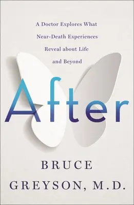 După: Un doctor explorează ceea ce experiențele în apropierea morții dezvăluie despre viață și dincolo de ea - After: A Doctor Explores What Near-Death Experiences Reveal about Life and Beyond