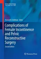 Complicații ale incontinenței feminine și ale chirurgiei reconstructive pelvine - Complications of Female Incontinence and Pelvic Reconstructive Surgery