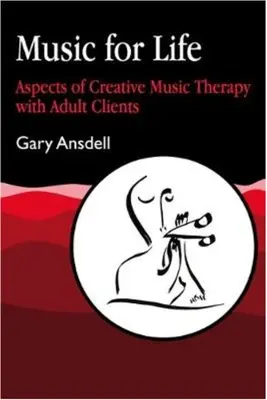 Muzică pentru viață: Aspecte ale terapiei muzicale creative cu clienți adulți - Music for Life: Aspects of Creative Music Therapy with Adult Clients