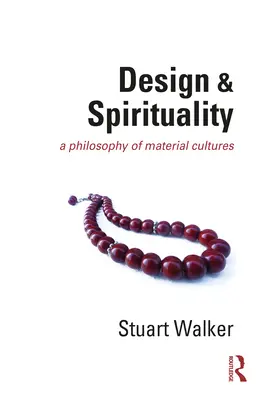 Design și spiritualitate: O filosofie a culturilor materiale - Design and Spirituality: A Philosophy of Material Cultures