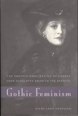 Feminismul gotic: Profesionalizarea genului de la Charlotte Smith la Brontes - Gothic Feminism: The Professionalization of Gender from Charlotte Smith to the Brontes