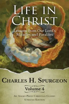 Viața în Hristos Vol 4: Lecții din miracolele și parabolele Domnului nostru - Life in Christ Vol 4: Lessons from Our Lord's Miracles and Parables