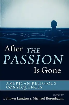 După ce pasiunea a dispărut: Consecințele religiei americane - After The Passion Is Gone: American Religious Consequences