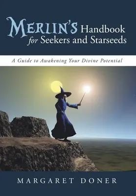 Manualul lui Merlin pentru Căutători și Starseeds: Un ghid pentru trezirea potențialului vostru divin - Merlin's Handbook for Seekers and Starseeds: A Guide to Awakening Your Divine Potential
