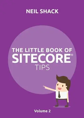 Mica carte de sfaturi Sitecore(R): Volumul 2 - The Little Book of Sitecore(R) Tips: Volume 2
