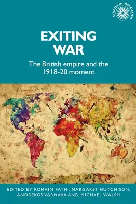 Ieșirea din război: Imperiul Britanic și momentul 1918-20 - Exiting War: The British Empire and the 1918-20 Moment