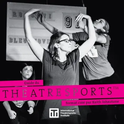 Ghidul formatului Theatresports cr de Keith Johnstone - Guide du Theatresports format cr par Keith Johnstone