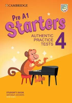 Pre A1 Starters 4 Student's Book Without Answers with Audio: Teste practice autentice - Pre A1 Starters 4 Student's Book Without Answers with Audio: Authentic Practice Tests