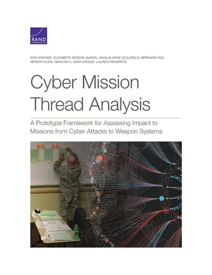 Cyber Mission Thread Analysis: Un cadru prototip pentru evaluarea impactului atacurilor cibernetice asupra sistemelor de armament asupra misiunilor - Cyber Mission Thread Analysis: A Prototype Framework for Assessing Impact to Missions from Cyber Attacks to Weapon Systems