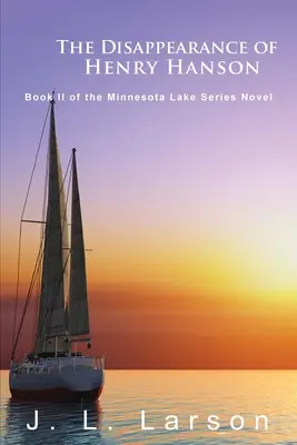 The Disappearance of Henry Hanson: Book II of the Minnesota Lake Series Romane - The Disappearance of Henry Hanson: Book II of the Minnesota Lake Series Novels