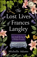 Viețile pierdute ale lui Frances Langley - O poveste atemporală, sfâșietoare și total captivantă de dragoste, răscumpărare și speranță - Lost Lives of Frances Langley - A timeless, heartbreaking and totally gripping story of love, redemption and hope