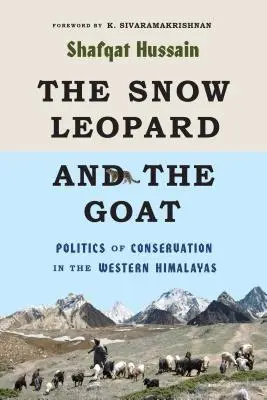 Leopardul de zăpadă și capra: Politica de conservare în Himalaya de Vest - The Snow Leopard and the Goat: Politics of Conservation in the Western Himalayas