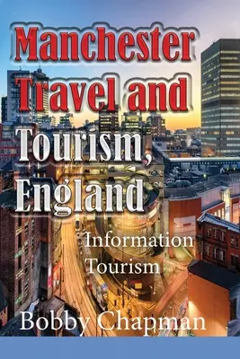Manchester Călătorii și turism, Anglia: Informații turistice - Manchester Travel and Tourism, England: Information Tourism