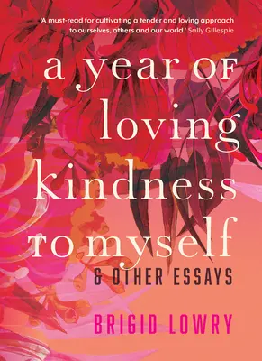 Un an de iubire și bunătate față de mine însumi: și alte eseuri - A Year of Loving Kindness to Myself: & Other Essays