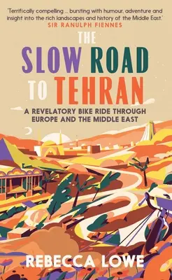 Drumul lent spre Teheran: O plimbare revelatoare cu bicicleta prin Europa și Orientul Mijlociu - The Slow Road to Tehran: A Revelatory Bike Ride Through Europe and the Middle East
