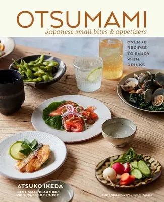 Otsumami: Mâncăruri mici și aperitive japoneze: Peste 70 de rețete de savurat cu băuturi - Otsumami: Japanese Small Bites & Appetizers: Over 70 Recipes to Enjoy with Drinks