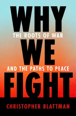 Why We Fight: Rădăcinile războiului și căile către pace: The Roots of War and the Paths to Peace - Why We Fight: The Roots of War and the Paths to Peace