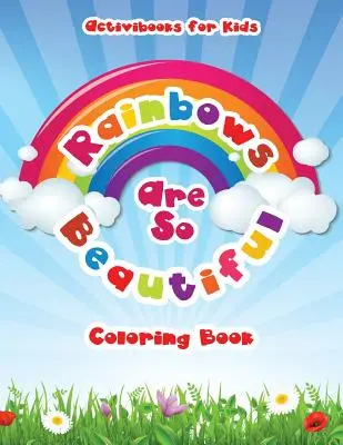 Curcubeele sunt atât de frumoase Carte de colorat - Rainbows Are So Beautiful Coloring Book