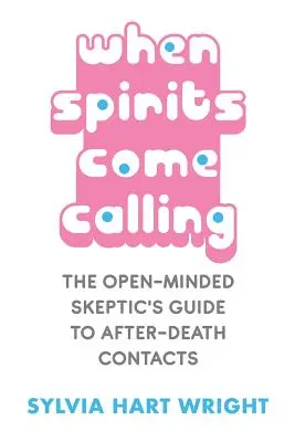 Când spiritele ne cheamă: Ghidul scepticului deschis la contacte după moarte - When Spirits Come Calling: The Open-Minded Skeptic's Guide to After-Death Contacts