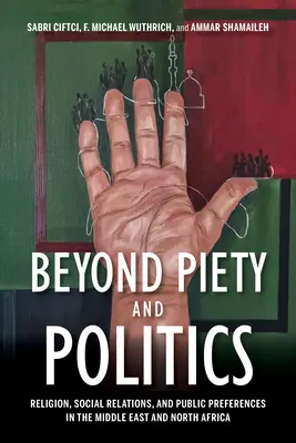 Dincolo de pietate și politică: Religia, relațiile sociale și preferințele publice în Orientul Mijlociu și Africa de Nord - Beyond Piety and Politics: Religion, Social Relations, and Public Preferences in the Middle East and North Africa