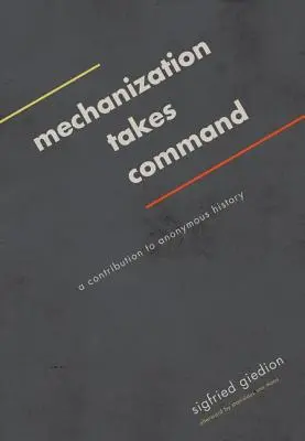 Mecanizarea preia comanda: O contribuție la istoria anonimă - Mechanization Takes Command: A Contribution to Anonymous History