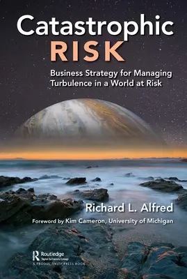 Catastrophic Risk: Strategie de afaceri pentru gestionarea turbulențelor într-o lume în pericol - Catastrophic Risk: Business Strategy for Managing Turbulence in a World at Risk