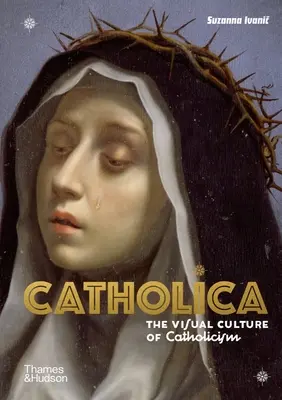 Catholica: Cultura vizuală a catolicismului - Catholica: The Visual Culture of Catholicism