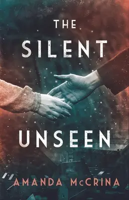 The Silent Unseen: Un roman din Al Doilea Război Mondial - The Silent Unseen: A Novel of World War II
