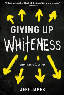 Giving Up Whiteness: Călătoria unui om - Giving Up Whiteness: One Man's Journey