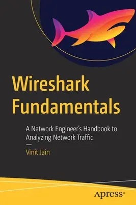 Wireshark Fundamentals: Manualul unui inginer de rețea pentru analizarea traficului de rețea - Wireshark Fundamentals: A Network Engineer's Handbook to Analyzing Network Traffic