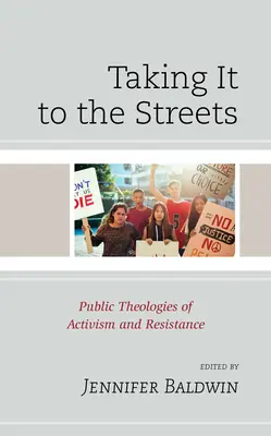 Luând-o în stradă: Teologii publice ale activismului și rezistenței - Taking It to the Streets: Public Theologies of Activism and Resistance