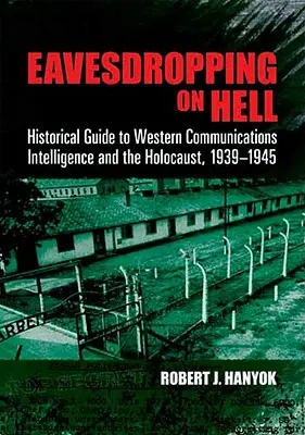 Eavesdropping on Hell: Ghid istoric pentru comunicațiile de informații occidentale și Holocaustul, 1939-1945 - Eavesdropping on Hell: Historical Guide to Western Communications Intelligence and the Holocaust, 1939-1945