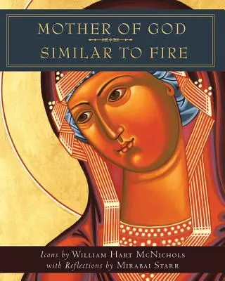 Maica Domnului asemănătoare cu focul - Mother of God Similar to Fire