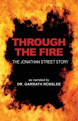 Prin foc: povestea Jonathan Street povestită de Dr. Garrath Rosslee - Through the Fire: the Jonathan Street story as narrated to Dr. Garrath Rosslee