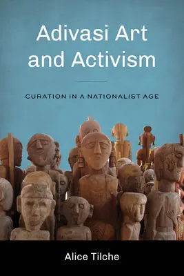 Arta și activismul Adivasi: Conservare într-o epocă naționalistă - Adivasi Art and Activism: Curation in a Nationalist Age