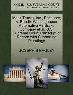Mack Trucks, Inc., petiționar, V. Bendix-Westinghouse Automotive Air Brake Company Et Al. Curtea Supremă a S.U.A. Transcript of Record with Supporting Plea - Mack Trucks, Inc., Petitioner, V. Bendix-Westinghouse Automotive Air Brake Company Et Al. U.S. Supreme Court Transcript of Record with Supporting Plea